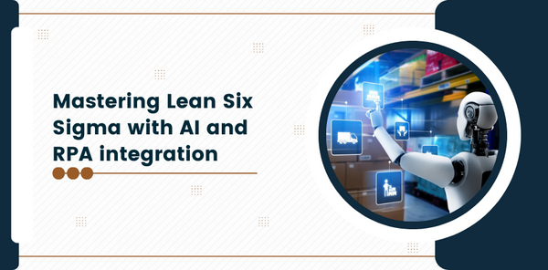 Mastering Lean Six Sigma with AI and RPA integration