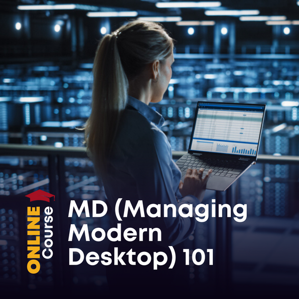 MD (Managing Modern Desktop) 101